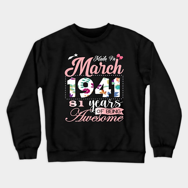 Made In March 1941 81 Years Of Being Awesome Since Flower Gift 81th B-day Crewneck Sweatshirt by yalp.play